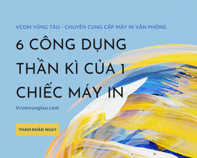 6 Công dụng thần kì của 1 chiếc máy in văn phòng - MÁY IN VŨNG TÀU GIÁ RẺ