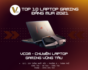 Top 10 Laptop Gaming giá rẻ tốt nhất 2021 - Mua LAPTOP GAMING VŨNG TÀU - Vcom Vũng Tàu